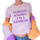 Nobody Knows I'm a Lesbian Baby Tee