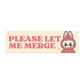 please let me merge – labubu car magnet or bumper sticker